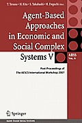 Agent-Based Approaches in Economic and Social Complex Systems V: Post-Proceedings of the Aescs International Workshop 2007