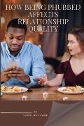 How being phubbed affects relationship quality