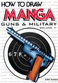 How to Draw Manga Volume 16 Guns & Military Volume 1