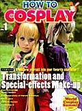 How To Cosplay Volume 1