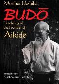 Budo Teachings Of The Founder Of Aikido