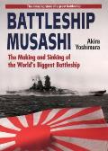 Battleship Musashi The Making & Sinking of the Worlds Biggest Battleship