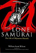 Lone Samurai The Life of Miyamoto Musashi