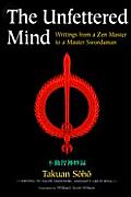 Unfettered Mind Writings of the Zen Master to a Master Swordsman