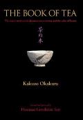 Book of Tea The Classic Work on the Japanese Tea Ceremony & the Value of Beauty