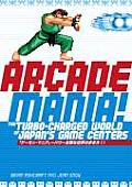 Arcade Mania The Turbo Charged World of Japans Game Centers