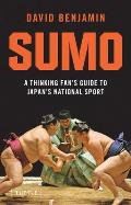Sumo A Thinking Fans Guide to Japans National Sport
