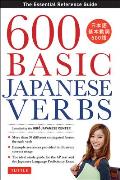 600 Basic Japanese Verbs The Essential Reference Guide