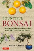 Bountiful Bonsai Create Instant Indoor Container Gardens with Edible Fruits Herb & Flowers