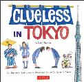 Clueless in Tokyo An Explorers Sketchbook of Weird & Wonderful Things in Japan