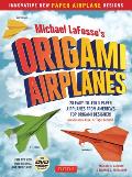 Michael LaFosses Origami Airplanes 28 Easy to Fold Paper Airplanes from Americas Top Origami Designer