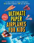 Ultimate Paper Airplanes for Kids The Best Guide to Paper Airplanes Complete Instructions + 48 Colorful Paper Planes