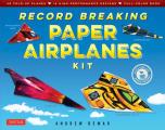 Record Breaking Paper Airplanes Kit: Make Paper Planes Based on the Fastest, Longest-Flying Planes in the World!: Kit with Book, 16 Designs & 48 Fold-