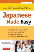 Japanese Made Easy A situation based guide designed to get you speaking simple Japanese from the very first day Revised & Updated