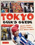 Tokyo Geeks Guide Manga Anime Gaming Cosplay Toys Idols & More