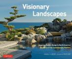 Visionary Landscapes Japanese Garden Design in North America The Work of Five Contemporary Masters