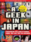 Geek in Japan Discovering the Land of Manga Anime Zen & the Tea Ceremony Revised & Expanded with New Topics