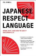 Japanese Respect Language: When, Why, and How to Use It Successfully: Learn Japanese Grammar, Vocabulary & Polite Phrases with This User-Friendly