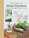 Miniature Moss Gardens Create Your Own Japanese Container Gardens Bonsai Kokedama Terrariums & Dish Gardens