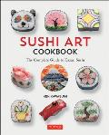 Sushi Art Cookbook: The Complete Guide to Kazari Sushi