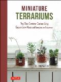 Miniature Terrariums Tiny Glass Container Gardens Using Easy to Grow Plants & Inexpensive Glassware