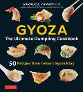 Gyoza The Ultimate Dumpling Cookbook 50 Recipes from Tokyos Gyoza King Pot Stickers Dumplings Spring Rolls & More