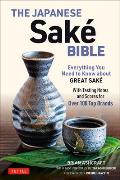 Japanese Sake Bible Everything You Need to Know About Great Sake With Tasting Notes & Scores for 100 Top Brands