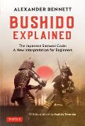 Bushido Explained The Japanese Samurai Code A New Interpretation for Beginners
