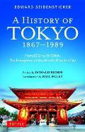 History of Tokyo 1867 1989 From Edo to Showa The Emergence of the Worlds Greatest City