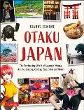Otaku Japan Travel Guide Explore the World of Japanese Manga Anime Gaming Cosplay Toys & More