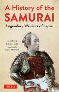 History of the Samurai Legendary Warriors of Japan