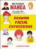 How to Create Manga Drawing Facial Expressions The Ultimate Bible for Beginning Artists with over 1250 Illustrations