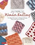 Japanese Wonder Knitting Timeless Stitches for Beautiful Hats Bags Blankets & More