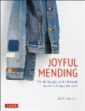 Joyful Mending Visible Repairs for the Perfectly Imperfect Things We Love