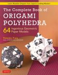 Complete Book of Origami Polyhedra 64 Ingenious Geometric Paper Models Learn Modular Origami from Japans Leading Master