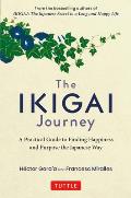 Ikigai Journey A Practical Guide to Finding Happiness & Purpose the Japanese Way