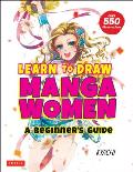Learn to Draw Manga Women A Beginners Guide With Over 550 Illustrations