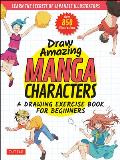 Draw Amazing Manga Characters A Drawing Exercise Book for Beginners Learn the Secrets of Japanese Illustrators Learn 81 Poses Over 850 illustrations