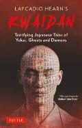 Lafcadio Hearns Kwaidan Terrifying Japanese Tales of Yokai Ghosts & Demons