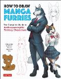 How to Draw Manga Furries The Complete Guide to Anthropomorphic Fantasy Characters 750 illustrations