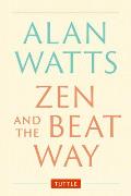 Zen and the Beat Way: (Zen Teachings of Alan Watts)