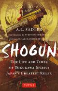 Shogun The Life & Times of Tokugawa Ieyasu Japans Greatest Ruler
