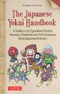 The Japanese Yokai Handbook: A Guide to the Spookiest Ghosts, Demons, Monsters and Evil Creatures from Japanese Folklore