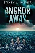 Angkor Away: A Riveting Thriller Set In Southeast Asia