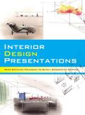 Interior Design Presentations: Techniques for Quick, Professional Renderings of Interiors