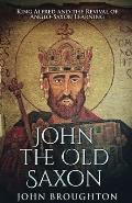 John The Old Saxon: King Alfred and the Revival of Anglo-Saxon Learning