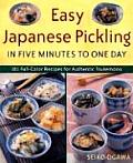 Easy Japanese Pickling in Five Minutes to One Day: 101 Full-Color Recipes for Authentic Tsukemono