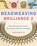 Beadweaving Brilliance 2 Make Beautiful Jewelry While Mastering Six Basic Beading Stitches Special Bonus Section on Peyote Stitch