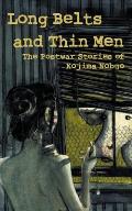 Long Belts and Thin Men: The Postwar Stories of Kojima Nobuo