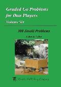 Graded Go Problems for Dan Players, Volume Six: 300 Joseki Problems, 3-dan to 7-dan